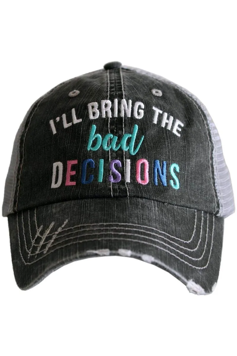 I’ll Bring The Bad Decisions Trucker Hats